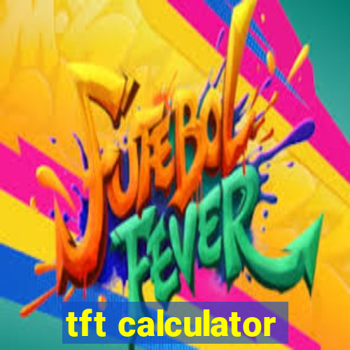 tft calculator